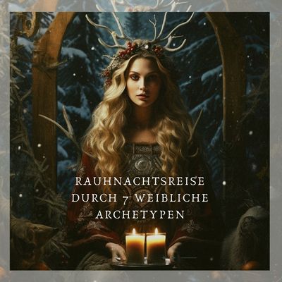 RauhnachtsReise durch 7 Archetypen für Frauen 24.12.2025-06.01.2026 OnlineKurs RauhnachtsReise durch 7 Archetypen für Frauen 24.12.2025-06.01.2026 OnlineKurs