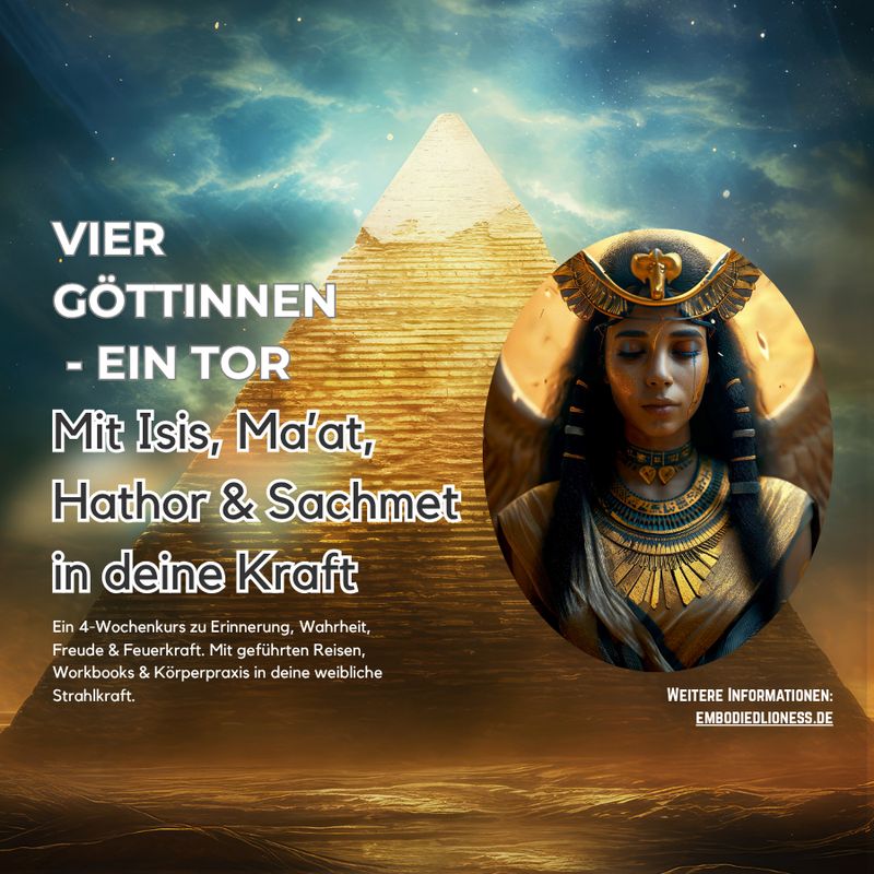 Vier Göttinnen - ein Tor: Mit Isis, Ma’at, Hathor & Sachmet in deine Kra