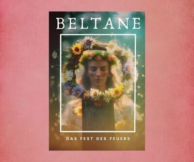 2 Workbooks zu Beltane: 51 Seiten Brauchtum und Mystik, und ein Guide für praktische Umsetzung