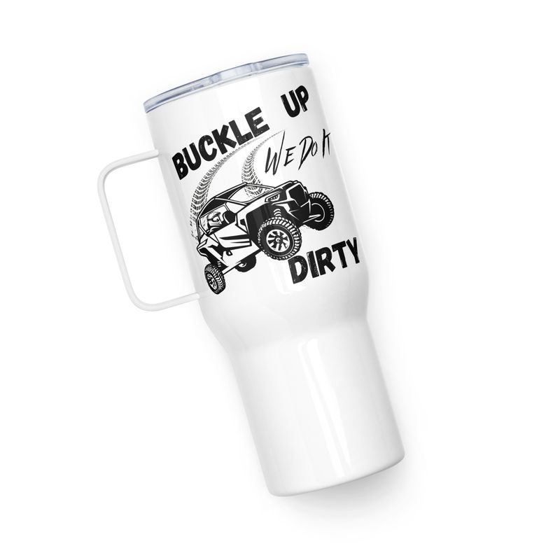 Buckle up we do it Dirty UTV Travel mug with a handle