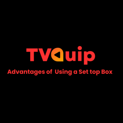 Advantages of Using a Set-Top Box for IPTV Over Apps | TVQuip