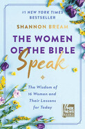 Women of the Bible Speak, The - The Wisdom of 16 women and their lessons for today by Shannon Bream