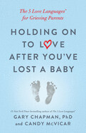 Holding on to Love After You&#39;ve Lost a Baby - Gary Chapman