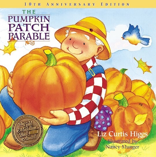 The Pumpkin Patch Parable (10th Anniversary) by Liz Curtis Higgs