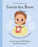 Corrie ten Boom: The Courageous Woman and The Secret Room - Wickham, Laura