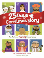 25 Days of the Christmas Story: An Advent Family Experience - Straub, Josh