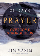 21 Days Of Prayer To Overcome Strongholds  - Jim Maxim