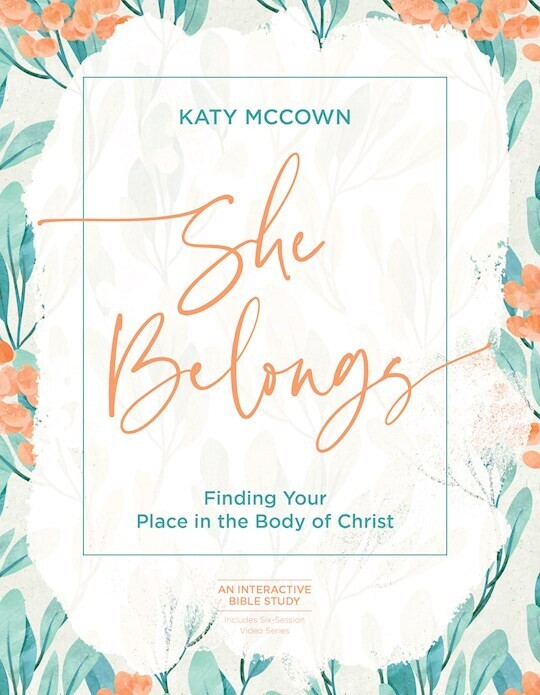 She Belongs - Includes Six-Session Video Series: Finding Your Place in the Body of Christ: McCown, Katy