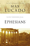 Life Lessons from Ephesians - Lucado, Max