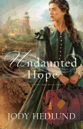 Undaunted Hope (Beacons of Hope #3): Hedlund, Jody