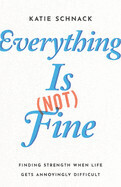 Everything Is (Not) Fine - Schnack, Katie