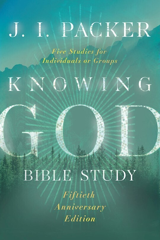 Knowing God Bible Study (Anniversary) (IVP Signature Bible Studies) (50TH ed.) - Packer, J I