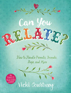 Can You Relate?: How to Handle Parents, Friends, Boys, and More: Courtney, Vicki