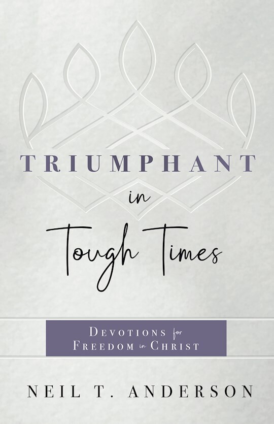 Triumphant In Tough Times Devotional - Neil T. Anderson
