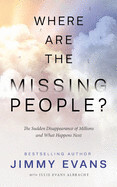 Where Are the Missing People?: The Sudden Disappearance of Millions and What Happens Next: Evans, Jimmy