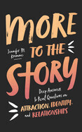 More to the Story: Deep Answers to Real Questions on Attraction, Identity, and Relationships: Kvamme, Jennifer