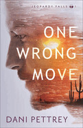 One Wrong Move (Jeopardy Falls #1): Pettrey, Dani