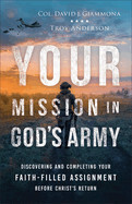 Your Mission in God&#39;s Army: Discovering and Completing Your Faith-Filled Assignment Before Christ&#39;s Return: Giammona, Col David J &amp; Anderson, Troy