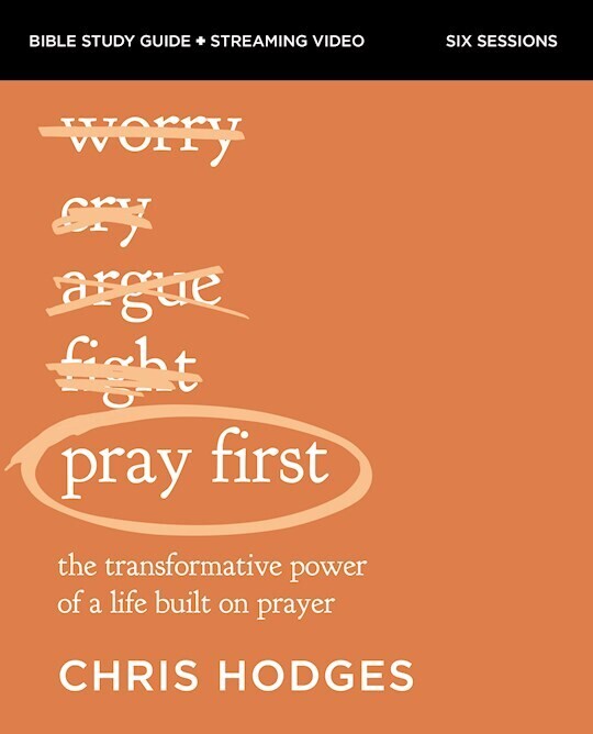 Pray First Bible Study Guide Plus Streaming Video: Hodges, Chris