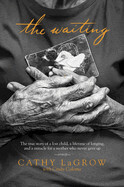 The Waiting: The True Story of a Lost Child, a Lifetime of Longing, and a Miracle for a Mother Who Never Gave Up: LaGrow, Cathy (Author) , Coloma, Cindy (With)