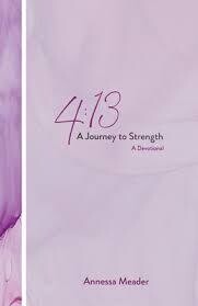 4:13 - A Journey to Strength, A Devotional: Annessa Meader