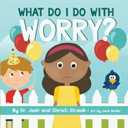 What Do I Do With Worry? by Josh &amp; Christi Straub