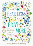 Fear Less, Pray More - Ramsdell Rockey, Janet