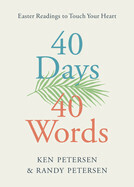 40 Days. 40 Words.: Easter Readings to Touch Your Heart: Petersen, Ken