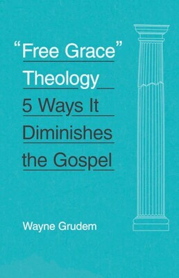 "Free Grace" Theology - Grudem, Wayne