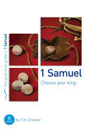 1 Samuel: Choose your King: 6 studies for groups and individuals - Chester, Tim