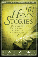 101 Hymn Stories: True Stories- Out of Stock Indefinitely - Osbeck, Kenneth W