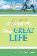 21 Surprisingly Simple Steps to a Great Life - Dr. Steve Stephens