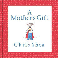 A Mother's Gift - Shea, Chris