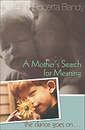A Mother&#39;s Search For Meaning - Bandy, Roberta