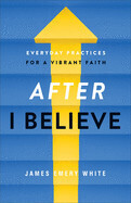 After I Believe - James Emery White