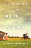 All About the Amish - Johnson-Weiner, Karen