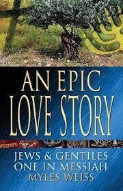 An Epic Love Story, Jews &amp; Gentiles One in Messiah -  Myles Weiss