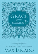 Grace for the Moment Volume I, Blue Leathersoft: Inspirational Thoughts for Each Day of the Year: Lucado, Max