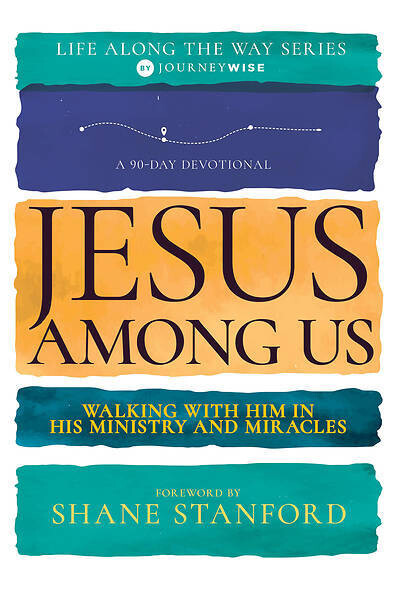 Jesus Among Us (90 Day Devotional Life Along The Way V2)