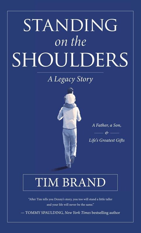 Standing on the Shoulders: A Legacy Story of a Father, a Son, and Life’s Greatest Gifts - Tim Brand