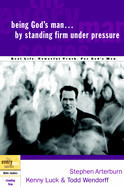 Being God's Man...by standing firm under pressure -Arterburn, Luck &amp; Wendorff