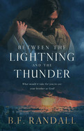 Between the Lightning and the Thunder: What Would It Take for You to See Your Brother as God?: Randall, B F