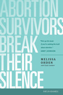 Abortion Survivors Break Their Silence: Ohden, Melissa