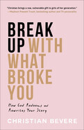 Break Up with What Broke You - Bevere, Christian