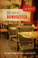 Breakfast with Bonhoeffer - Walker, Jon