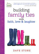 Building Family Ties with Faith, Love and laughter - Stone, Dave