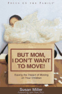 But Mom, I Don't Want to Move!(Focus on the Family) -  Miller, Susan