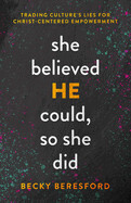 She Believed HE Could So She Did: Beresford, Becky