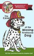 Case of the Missing Firehouse Dog, The (Adventures of Wilhelmina #1) - Self, Daphne
