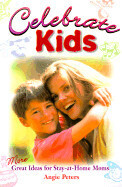 Celebrate Kids: More Great Ideas for Stay-At-Home Moms - Peters, Angie
